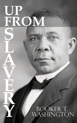 Wychodząc z niewolnictwa autorstwa Bookera T. Washingtona - Up From Slavery by Booker T. Washington