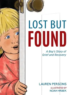 Zagubiony, ale odnaleziony: Chłopięca opowieść o żałobie i powrocie do zdrowia - Lost But Found: A Boy's Story of Grief and Recovery