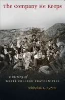 The Company He Keeps: Historia białych bractw uniwersyteckich - The Company He Keeps: A History of White College Fraternities
