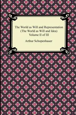 Świat jako wola i przedstawienie (Świat jako wola i idea), tom II z III - The World as Will and Representation (the World as Will and Idea), Volume II of III