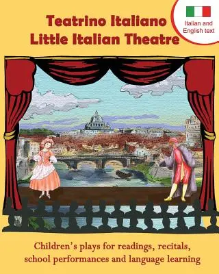 Teatrino Italiano - Mały włoski teatr: Children S Plays for Readings, Recitals, School Performances, and Language Learning. (Skrypty w języku angielskim a - Teatrino Italiano - Little Italian Theatre: Children S Plays for Readings, Recitals, School Performances, and Language Learning. (Scripts in English a