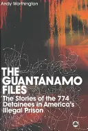 The Guantanamo Files: Historie 774 zatrzymanych w nielegalnym amerykańskim więzieniu - The Guantanamo Files: The Stories Of The 774 Detainees In America's Illegal Prison