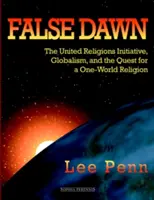 Fałszywy świt: Inicjatywa Zjednoczonych Religii, globalizm i dążenie do jednej światowej religii - False Dawn: The United Religions Initiative, Globalism, and the Quest for a One-World Religion