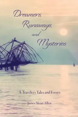 Marzyciele, uciekinierzy i tajemnice: Opowieści i eseje podróżnika - Dreamers, Runaways, and Mysteries: A Traveler's Tales and Essays