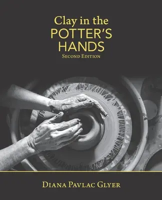 Glina w rękach garncarza: Wydanie drugie - Clay in the Potter's Hands: Second Edition