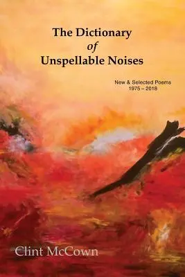 Słownik niewymawialnych dźwięków: Nowe i wybrane wiersze 1975-2018 - The Dictionary of Unspellable Noises: New & Selected Poems 1975 - 2018