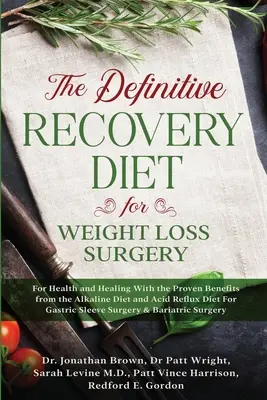 The Definitive Recovery Diet for Weight Loss Surgery for Health and Healing - With the Proven Benefits from the Alkaline Diet and Acid Reflux Diet For