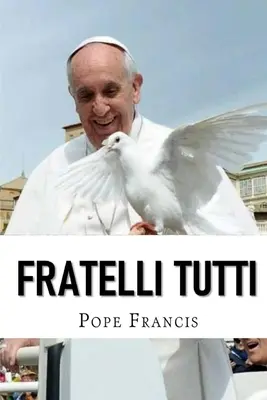 Fratelli Tutti: Encyklika o braterstwie i przyjaźni społecznej - Fratelli Tutti: Encyclical letter on Fraternity and Social Friendship