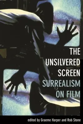 The Unsilvered Screen: Surrealizm w filmie - The Unsilvered Screen: Surrealism on Film