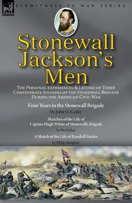 Ludzie Stonewalla Jacksona: osobiste doświadczenia i listy trzech konfederackich żołnierzy Brygady Stonewalla podczas amerykańskiej wojny secesyjnej - Stonewall Jackson's Men: the Personal Experiences and Letters of Three Confederate Soldiers of the Stonewall Brigade during the American Civil