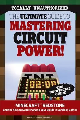 Niezbędny przewodnik po opanowaniu mocy obwodów! Minecraft(r)(Tm) Redstone i klucze do doładowania twoich budowli w grach typu sandbox - The Ultimate Guide to Mastering Circuit Power!: Minecraft(r)(Tm) Redstone and the Keys to Supercharging Your Builds in Sandbox Games