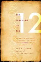 Teaching of the 12: Wierząc i praktykując prymitywne chrześcijaństwo starożytnej wspólnoty Didache - Teaching of the 12: Believing & Practicing the Primitive Christianity of the Ancient Didache Community