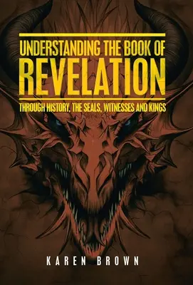 Zrozumienie Księgi Objawienia: Przez historię, pieczęcie, świadków i królów - Understanding the Book of Revelation: Through History, the Seals, Witnesses and Kings