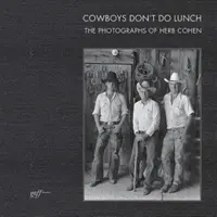 Kowboje nie jedzą lunchu: Fotografie Herba Cohena - Cowboys Don't Do Lunch: The Photographs of Herb Cohen