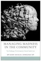 Zarządzanie szaleństwem w społeczności: Wyzwanie współczesnej opieki nad zdrowiem psychicznym - Managing Madness in the Community: The Challenge of Contemporary Mental Health Care