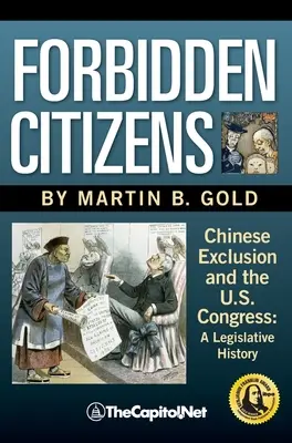 Zakazani obywatele: Chinese Exclusion and the U.S. Congress: A Legislative History - Forbidden Citizens: Chinese Exclusion and the U.S. Congress: A Legislative History