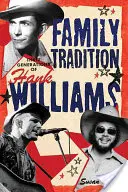 Tradycja rodzinna Trzy pokolenia Hanka Williamsa: Trzy pokolenia Hanka Williamsa - Family Tradition Three Generations of Hank Williams: Hree Generations of Hank Williams