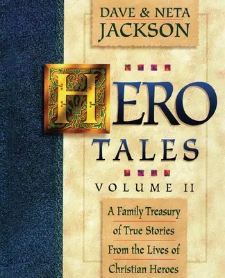 Hero Tales, Vol. 2: Rodzinna skarbnica prawdziwych historii z życia chrześcijańskich bohaterów. - Hero Tales, Vol. 2: A family treasury of true stories from the lives of Christian heroes.