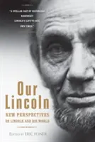 Nasz Lincoln: Nowe spojrzenie na Lincolna i jego świat - Our Lincoln: New Perspectives on Lincoln and His World