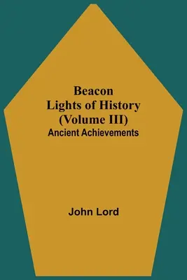 Światła historii (tom III): Starożytne osiągnięcia - Beacon Lights of History (Volume III): Ancient Achievements