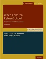 Kiedy dzieci odmawiają szkoły: Zeszyt ćwiczeń dla rodziców - When Children Refuse School: Parent Workbook