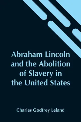 Abraham Lincoln i zniesienie niewolnictwa w Stanach Zjednoczonych - Abraham Lincoln And The Abolition Of Slavery In The United States