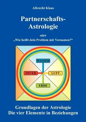 Astrologia partnerska: czyli jaki masz problem z imionami Podstawy astrologii - Partnerschaftsastrologie: oder Wie heit dein Problem mit Vornamen Grundlagen der Astrologie