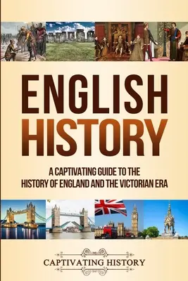 English History: Porywający przewodnik po historii Anglii i epoki wiktoriańskiej - English History: A Captivating Guide to the History of England and the Victorian Era