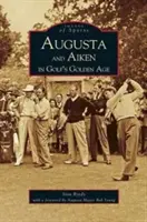 Augusta i Aiken w złotym wieku golfa - Augusta and Aiken in Golf's Golden Age
