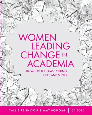 Kobiety przewodzące zmianom w środowisku akademickim: Przełamując szklany sufit, klif i pantofel - Women Leading Change in Academia: Breaking the Glass Ceiling, Cliff, and Slipper