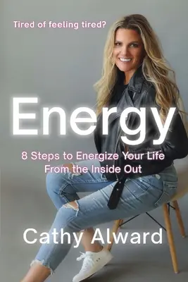 Energia: 8 kroków do ożywienia swojego życia od wewnątrz - Energy: 8 Steps to Energize Your Life from the Inside Out