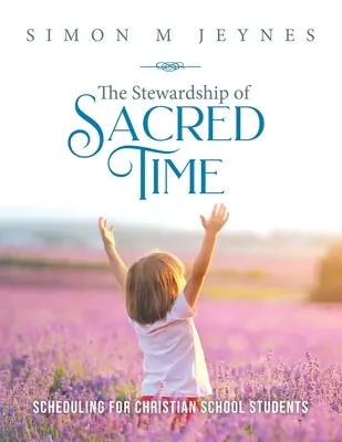 Zarządzanie świętym czasem: planowanie dla uczniów szkół chrześcijańskich - The Stewardship of Sacred Time: Scheduling for Christian School Students