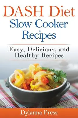 DASH Diet Slow Cooker Recipes: Łatwe, pyszne i zdrowe przepisy o niskiej zawartości sodu - DASH Diet Slow Cooker Recipes: Easy, Delicious, and Healthy Low-Sodium Recipes