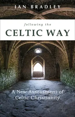 Podążając celtycką drogą: Nowa ocena celtyckiego chrześcijaństwa - Following the Celtic Way: A New Assessment of Celtic Christianity