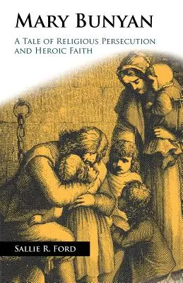 Mary Bunyan: Opowieść o prześladowaniach religijnych i heroicznej wierze - Mary Bunyan: A Tale of Religious Persecution and Heroic Faith