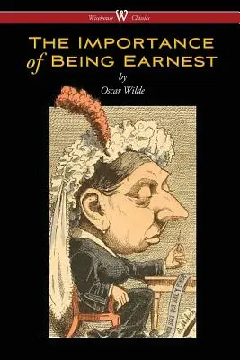 The Importance of Being Earnest (The Importance of Being Earnest) (Wisehouse Classics Edition) - The Importance of Being Earnest (Wisehouse Classics Edition)