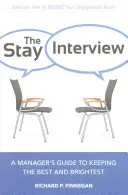 The Stay Interview: Przewodnik menedżera, jak zatrzymać najlepszych i najzdolniejszych - The Stay Interview: A Manager's Guide to Keeping the Best and Brightest