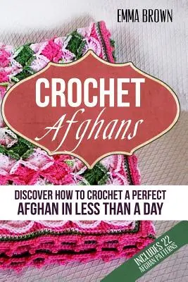 Szydełkowe afgany: Jak zrobić na szydełku idealny afgan w mniej niż jeden dzień - Crochet Afghans: Discover How to Crochet a Perfect Afghan in Less Than a Day