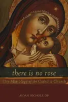 Nie ma róży: Mariologia Kościoła katolickiego - There Is No Rose: The Mariology of the Catholic Church