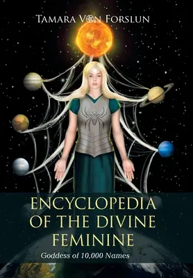 Encyklopedia boskiej kobiecości: Bogini o 10 000 imion - Encyclopedia of the Divine Feminine: Goddess of 10,000 Names