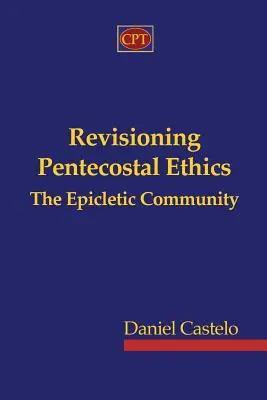 Rewizja etyki zielonoświątkowej - Wspólnota Epikletyczna - Revisioning Pentecostal Ethics - The Epicletic Community