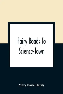 Wróżkowe drogi do naukowego miasta - Fairy Roads To Science-Town