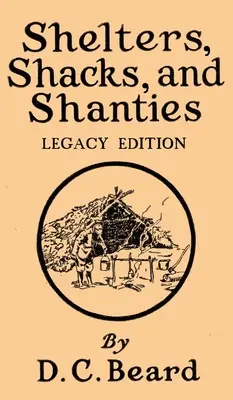 Shelters, Shacks, And Shanties (Legacy Edition): Projekty kabin i rustykalnego stylu życia - Shelters, Shacks, And Shanties (Legacy Edition): Designs For Cabins And Rustic Living