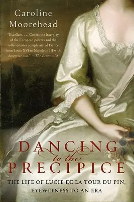 Taniec nad przepaścią: Życie Lucie de la Tour Du Pin, naocznego świadka epoki - Dancing to the Precipice: The Life of Lucie de la Tour Du Pin, Eyewitness to an Era