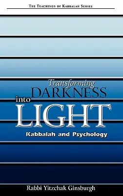 Przekształcanie ciemności w światło: Kabała i psychologia - Transforming Darkness Into Light: Kabbalah and Pyschology