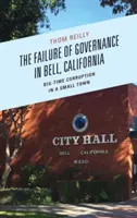 Niepowodzenie zarządzania w Bell w Kalifornii: Korupcja na wielką skalę w małym mieście - The Failure of Governance in Bell, California: Big-Time Corruption in a Small Town