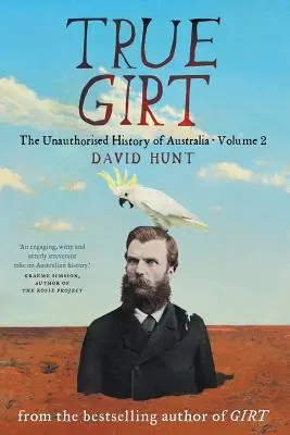 True Girt: Nieautoryzowana historia Australii - True Girt: The Unauthorised History of Australia