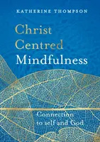 Uważność skoncentrowana na Chrystusie: Połączenie z samym sobą i Bogiem - Christ-Centred Mindfulness: Connection to Self and God