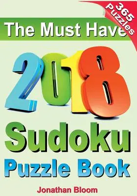 The Must Have 2018 Sudoku Puzzle Book: 2018 sudoku puzzle book dla 365 codziennych gier sudoku. Łamigłówki sudoku na każdy dzień roku. 365 gier sudoku - The Must Have 2018 Sudoku Puzzle Book: 2018 sudoku puzzle book for 365 daily sudoku games. Sudoku puzzles for every day of the year. 365 Sudoku Games