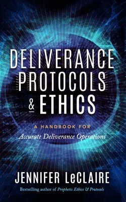 Protokoły i etyka wyzwolenia: Podręcznik dokładnych operacji wybawienia - Deliverance Protocols & Ethics: A Handbook for Accurate Deliverance Operations